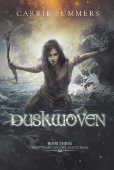 Duskwoven - Book #3 of the Shattering of the Nocturnai