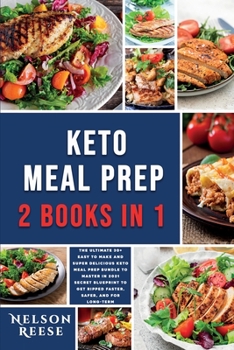 Keto Meal Prep: The Ultimate 30+ Easy to Make and Super Delicious Keto Meal Prep Bundle to Master in 2021 - Secret Blueprint to Get Ripped Faster, Safer, and for Long-term