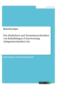 Das Eindichten und Zusammenschrauben von Rohrfittingen (Unterweisung Anlagenmechaniker/-in) (German Edition)