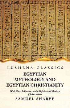 Paperback Egyptian Mythology and Egyptian Christianity With Their Influence on the Opinions of Modern Christendom Book