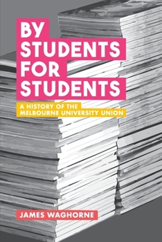 Paperback By Students, For Students: A History of the Melbourne University Union Book