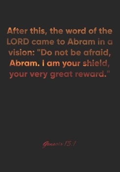 Genesis 15:1 Notebook: After this, the word of the LORD came to Abram in a vision: "Do not be afraid, Abram. I am your shield, your very great ... Christian Journal/Diary Gift, Doodle Present