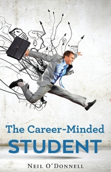 Paperback The Career-Minded Student: How To Excel In Classes And Land A Job Book