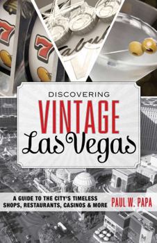 Paperback Discovering Vintage Las Vegas: A Guide to the City's Timeless Shops, Restaurants, Casinos & More Book