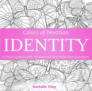 Paperback Colors of Devotion IDENTITY: A Coloring Book with Devotionals and Reflection Questions (Colors of Devotion Coloring Books) Book