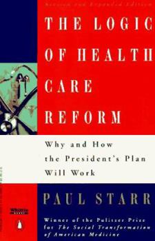 Paperback The Logic of Health Care Reform: Why and How the President's Plan Will Work; Revised and Expanded Edition Book