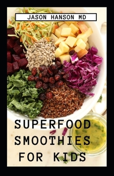 Paperback Superfood Smoothies for Kids: The Complete Guide On Superfood Smoothies for Kids Book