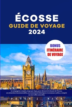 Paperback Écosse Guide de voyage 2024: Le compagnon complet, étape par étape, pour découvrir la beauté de l'Écosse, ses attractions incontournables, ses monu [French] Book