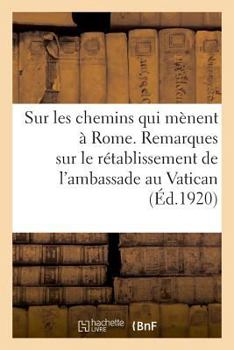 Paperback Sur Les Chemins Qui Mènent À Rome. Remarques Sur Le Rétablissement de l'Ambassade Au Vatican [French] Book