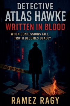 Detective Atlas Hawke: Written in Blood: When Confessions Kill, Truth Becomes Deadly (Detective Atlas Hawke Thrillers)