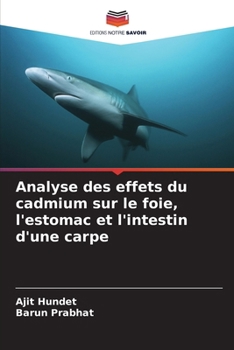 Analyse des effets du cadmium sur le foie, l'estomac et l'intestin d'une carpe (French Edition)