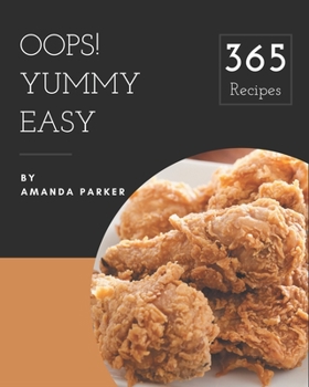 Paperback Oops! 365 Yummy Easy Recipes: A Yummy Easy Cookbook You Will Love Book