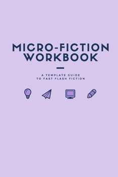 Paperback Micro Fiction Workbook: A Templated Guide for Fast Flash Fiction: For Writers, Students, Short Stories, Creative Writing, and Kids Book