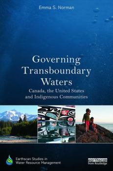 Paperback Governing Transboundary Waters: Canada, the United States, and Indigenous Communities Book