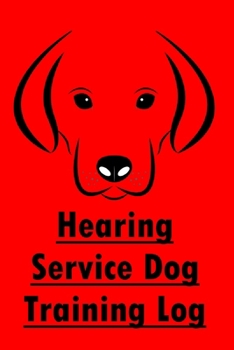 Paperback Hearing Service Dog Training Log: Hearing Dog Training, Service Dog Trainer Tracker Journal & Notebook Book