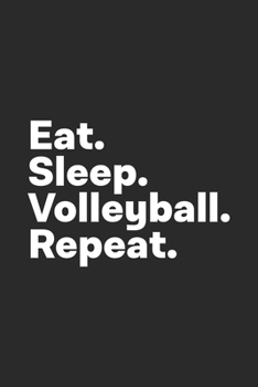Paperback Eat Sleep Volleyball Repeat: Volleyball Notebook for Volleyball Players Book