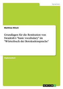 Paperback Grundlagen für die Restitution von Swadesh's "basic vocabulary" im "Wörterbuch der Botokudensprache" [German] Book