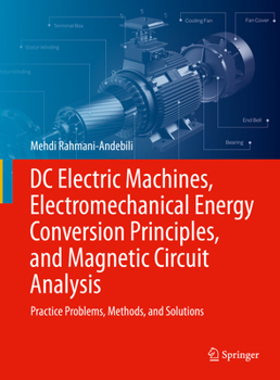 Hardcover DC Electric Machines, Electromechanical Energy Conversion Principles, and Magnetic Circuit Analysis: Practice Problems, Methods, and Solutions Book