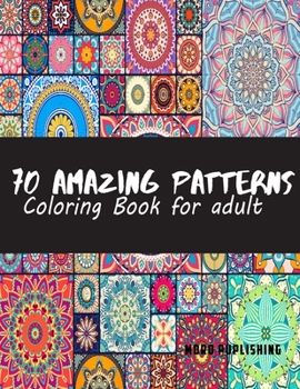 70 Amazing Patterns for Adult Coloring Book: Stress Relieving Mandalas Designs: floral pattern, background pattern, pattern ornament, geometric ... pattern