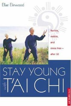 Paperback Stay Young with Tai Chi: Flexible, Mobile and Stress Free--After 50 Book