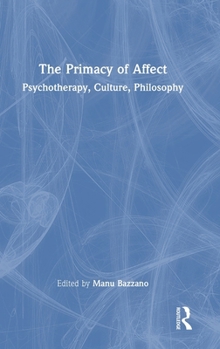 Hardcover The Primacy of Affect: Psychotherapy, Culture, Philosophy Book