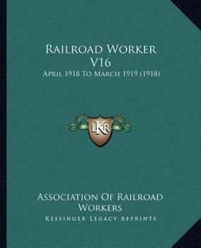 Paperback Railroad Worker V16: April 1918 To March 1919 (1918) Book