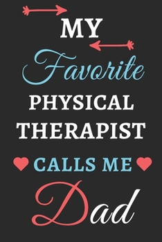 My Favorite Physical Therapist Calls Me Dad : Lined Notebook,Physical Therapist Gift