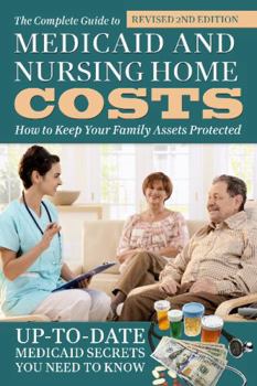 Paperback The Complete Guide to Medicaid and Nursing Home Costs: How to Keep Your Family Assets Protected Book