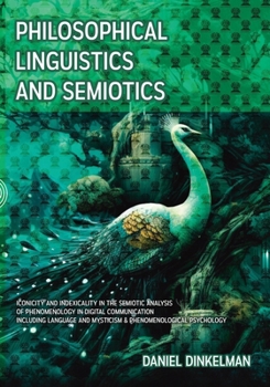 Philosophical Linguistics and Semiotics: Iconicity and Indexicality in the Semiotic Analysis of Phenomenology in Digital Communication Including Language and Mysticism & Phenomenological Psychology
