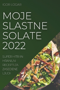 Paperback Moje Slastne Solate 2022: Super Hitri in Hranilni Recepti Za Zasedene Ljud [Slovenian] Book