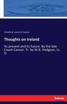 Paperback Thoughts on Ireland: Its present and its future. By the late Count Cavour. Tr. by W.B. Hodgson, LL. D Book