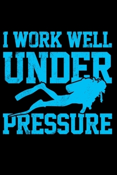 I Work Well Under Pressure: Scuba Diving Log Dive Logbook 100 Dives Scuba Diver Gift