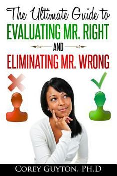 Paperback The Ultimate Guide to Evaluating Mr. Right and Eliminating Mr. Wrong Book