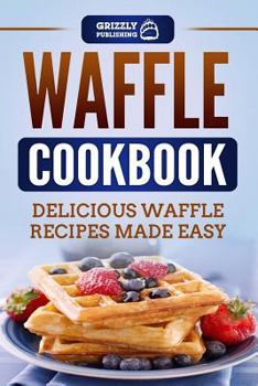 Paperback Waffle Cookbook: Delicious Waffle Recipes Made Easy Book