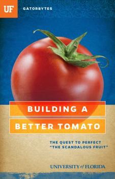 Paperback Building a Better Tomato: The Quest to Perfect "The Scandalous Fruit" Book