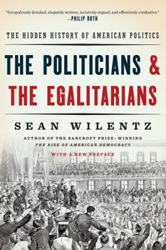 Paperback The Politicians and the Egalitarians: The Hidden History of American Politics Book