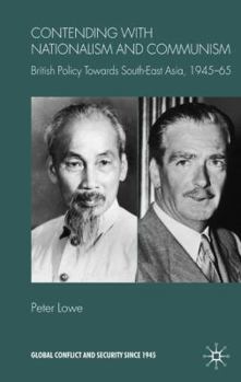 Hardcover Contending with Nationalism and Communism: British Policy Towards Southeast Asia, 1945-65 Book