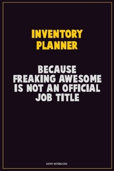 Paperback Inventory Planner, Because Freaking Awesome Is Not An Official Job Title: Career Motivational Quotes 6x9 120 Pages Blank Lined Notebook Journal Book