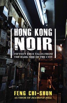 Paperback Hong Kong Noir: Fifteen True Tales from the Dark Side of the City Book