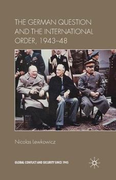 The German Question and the International Order, 1943-48 - Book  of the Global Conflict and Security since 1945