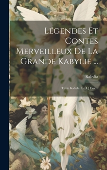 Hardcover Légendes Et Contes Merveilleux De La Grande Kabylie ...: Texte Kabyle. 1.-[4.] Fasc... [French] Book