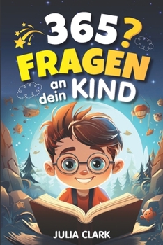 Paperback 365 Fragen an dein Kind: Das wunderbare Fragespiel für Kinder bis 8 Jahre - Entdecke die Welt durch die Augen deines Kindes [German] Book