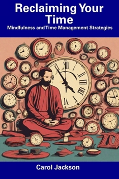 Paperback Reclaiming Your Time: Mindfulness and Time Management Strategies Book