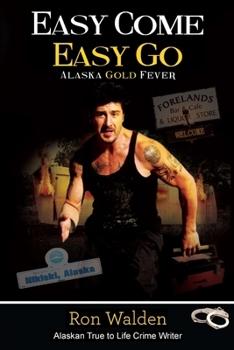 Paperback Easy Come, Easy Go: Alaska Gold Fever Book