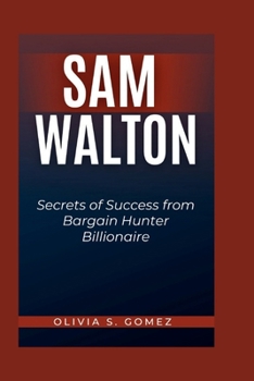 Paperback Sam Walton: Secrets of Success from Bargain Hunter Billionaire Book