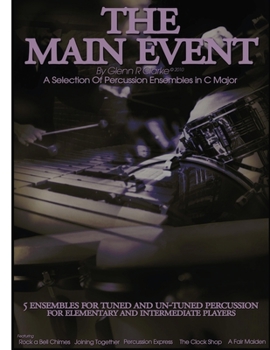 Paperback The Main Event Book 2: 5 Percussion Ensembles in C Major Tuned & Un-Tuned, Elementary, Intermediate, Rock a Bell Chimes, Joining Together, Percussion Book