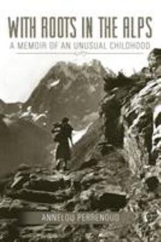 Paperback With Roots in the Alps: A Memoir of an Unusual Childhood Book