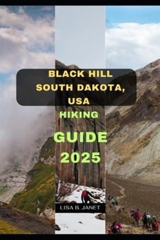 BLACK HILL SOUTH DAKOTA, USA HIKING GUIDE 2025 (Wanderlust 2024: Uncovering Hidden Gems)
