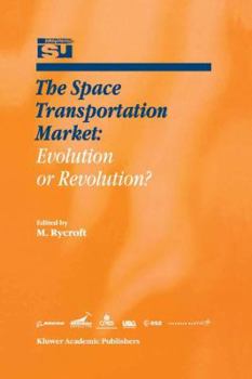 The Space Transportation Market: Evolution or Revolution? - Book #5 of the Space Studies