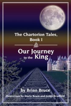 Paperback The Chartorion Tales, Book I: Our Journey to the King Book